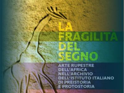 “La fragilità del segno” Arte rupestre dell'Africa nell'archivio dell'Istituto Italiano di Preistoria e Protostoria